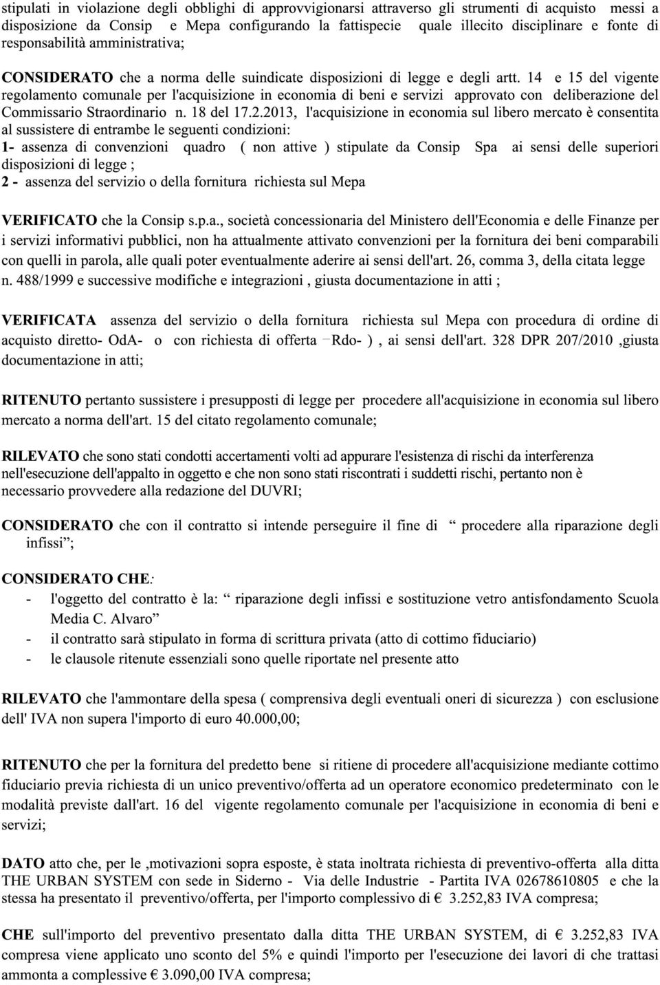 14 e 15 del vigente regolamento comunale per l'acquisizione in economia di beni e servizi approvato con deliberazione del Commissario Straordinario n. 18 del 17.2.