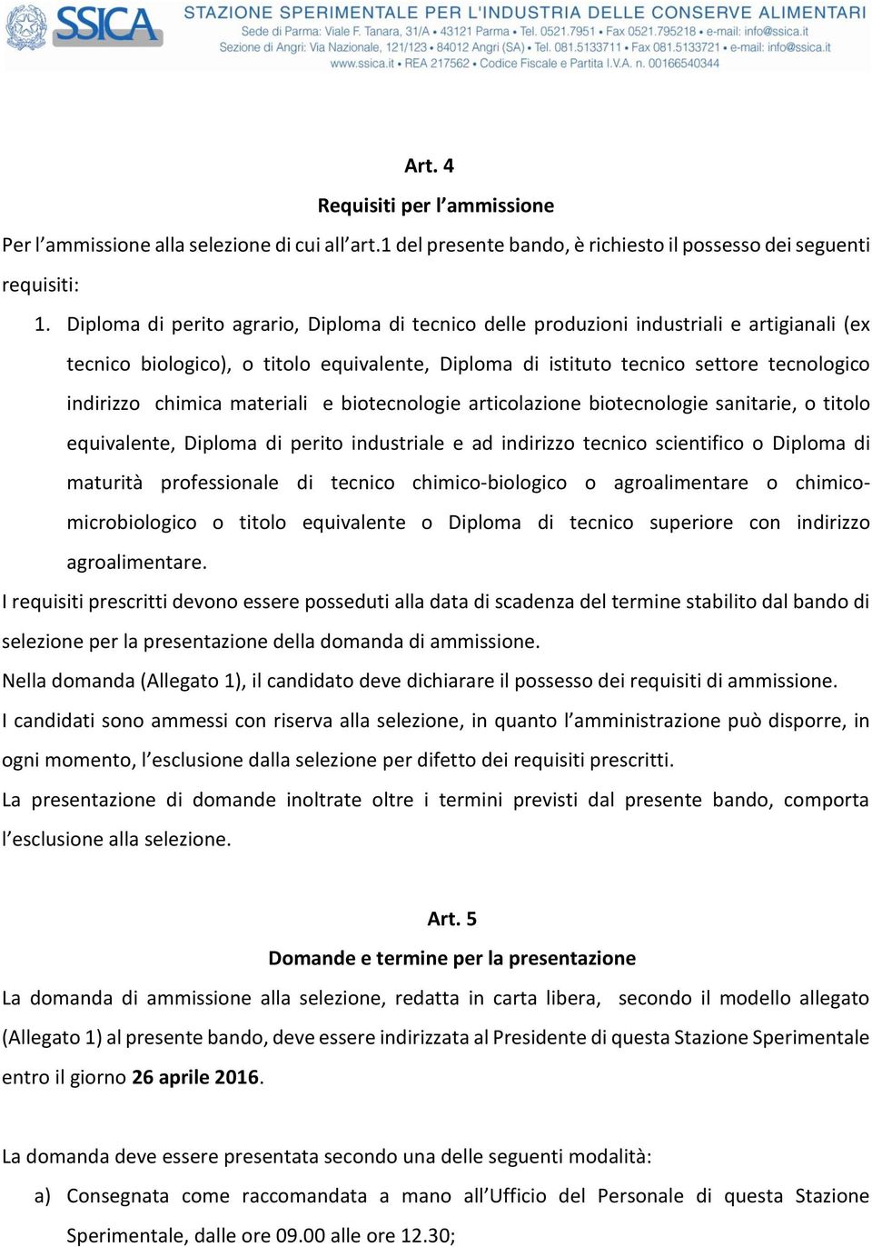 chimica materiali e biotecnologie articolazione biotecnologie sanitarie, o titolo equivalente, Diploma di perito industriale e ad indirizzo tecnico scientifico o Diploma di maturità professionale di