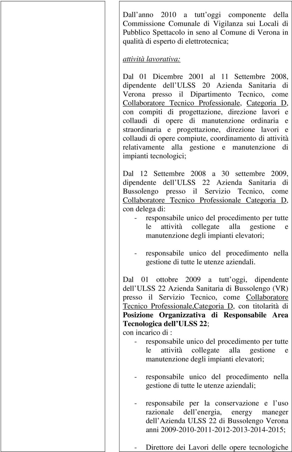 compiti di progettazione, direzione lavori e collaudi di opere di manutenzione ordinaria e straordinaria e progettazione, direzione lavori e collaudi di opere compiute, coordinamento di attività