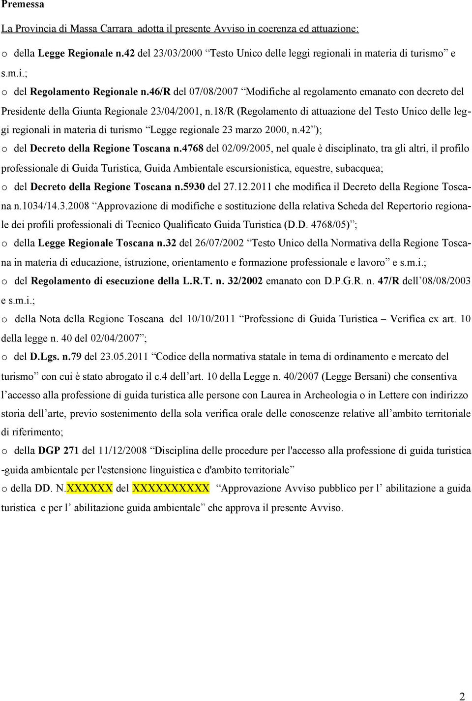18/r (Regolamento di attuazione del Testo Unico delle leggi regionali in materia di turismo Legge regionale 23 marzo 2000, n.42 ); o del Decreto della Regione Toscana n.