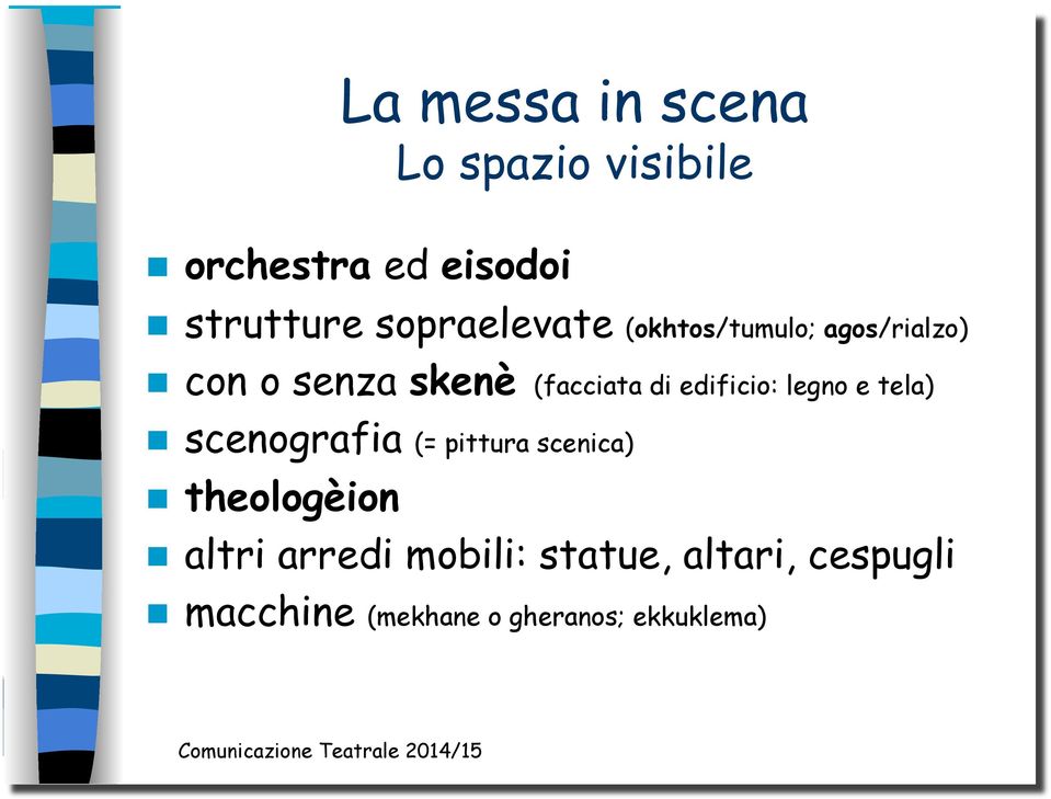 edificio: legno e tela) scenografia (= pittura scenica) theologèion altri