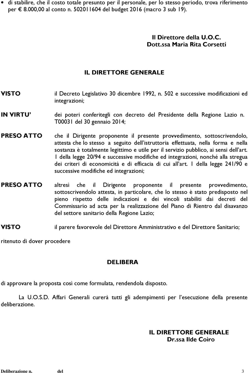 502 e successive modificazioni ed integrazioni; IN VIRTU dei poteri conferitegli con decreto del Presidente della Regione Lazio n.