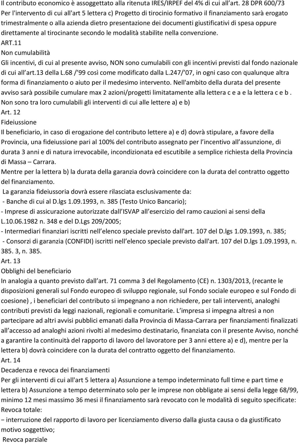 giustificativi di spesa oppure direttamente al tirocinante secondo le modalità stabilite nella convenzione. ART.