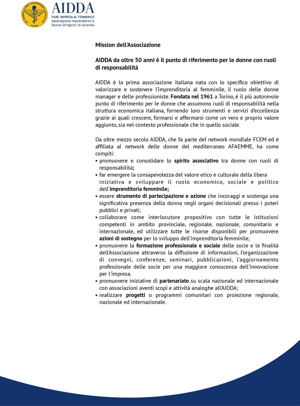 Fondata nel 1961 a Torino, è il più autorevole punto di riferimento per le donne che assumono ruoli di responsabilità nella struttura economica italiana, fornendo loro strumenti e servizi d