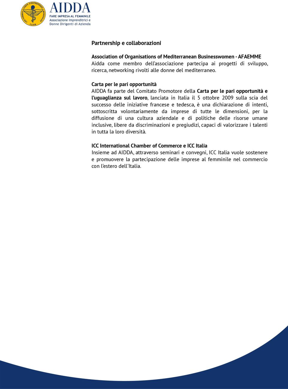 Carta per le pari opportunità AIDDA fa parte del Comitato Promotore della Carta per le pari opportunità e l uguaglianza sul lavoro, lanciata in Italia il 5 ottobre 2009 sulla scia del successo delle