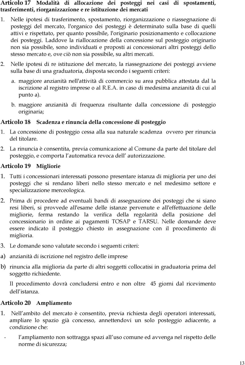 possibile, l'originario posizionamento e collocazione dei posteggi.