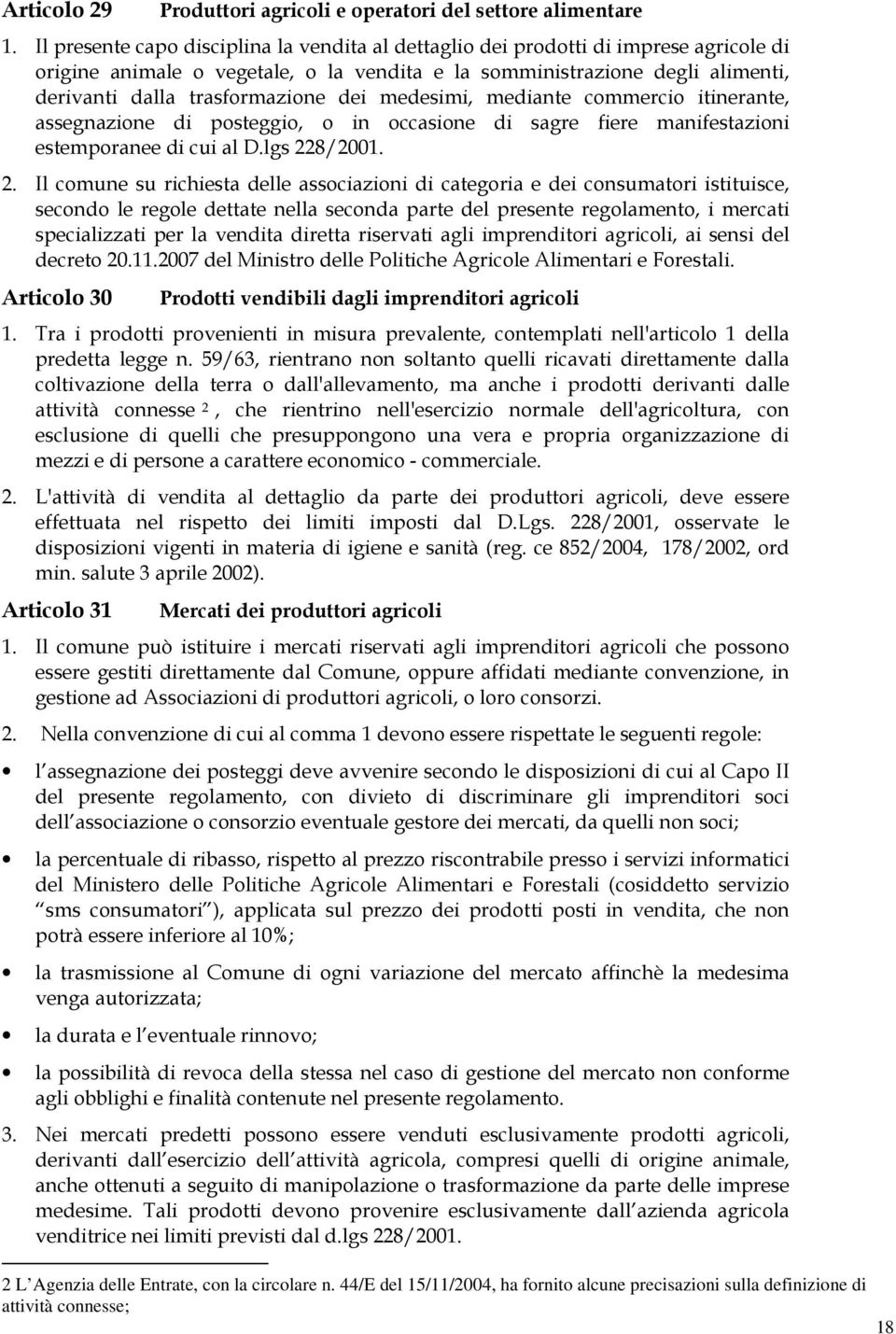 dei medesimi, mediante commercio itinerante, assegnazione di posteggio, o in occasione di sagre fiere manifestazioni estemporanee di cui al D.lgs 22