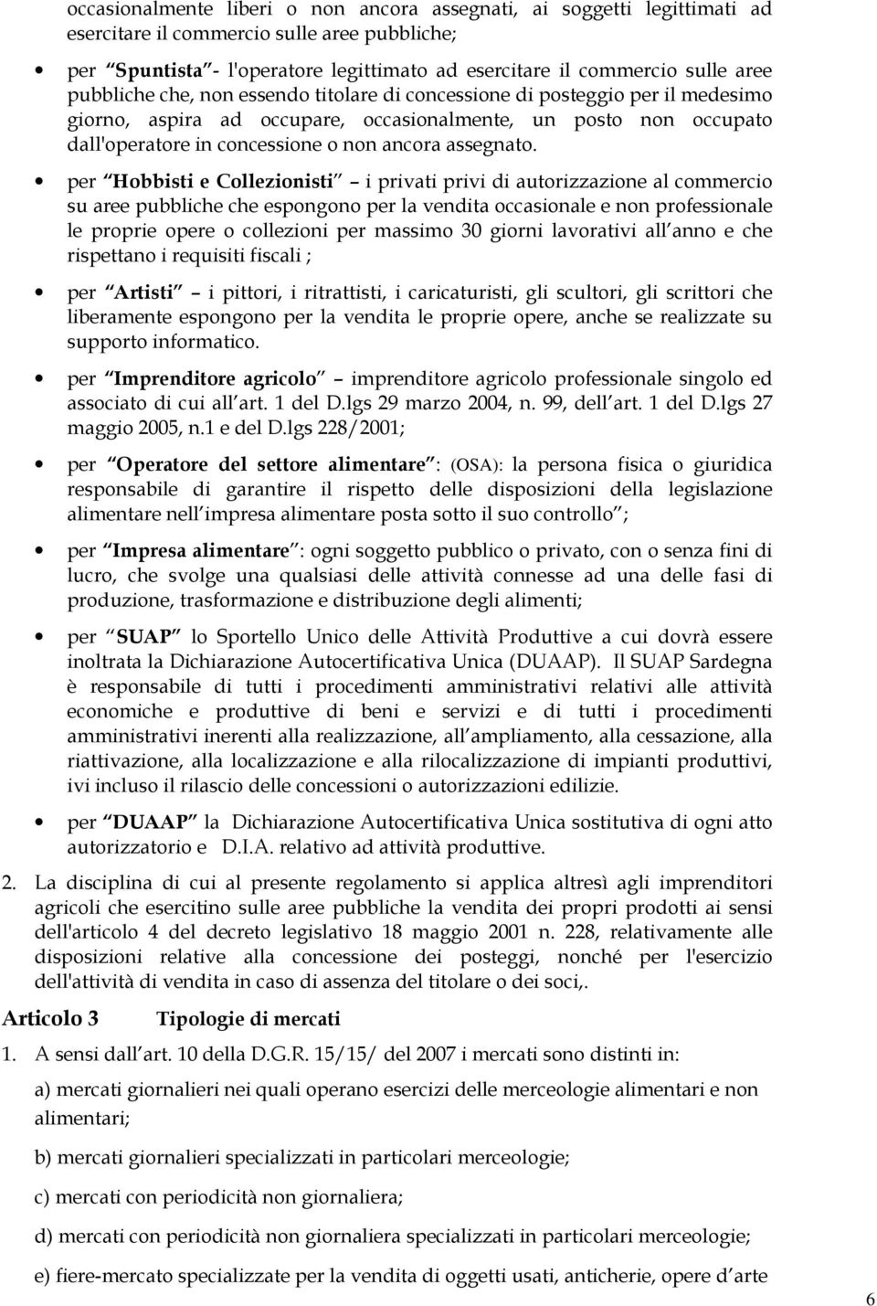 per Hobbisti e Collezionisti i privati privi di autorizzazione al commercio su aree pubbliche che espongono per la vendita occasionale e non professionale le proprie opere o collezioni per massimo 30