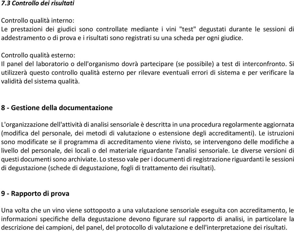 Si utilizzerà questo controllo qualità esterno per rilevare eventuali errori di sistema e per verificare la validità del sistema qualità.