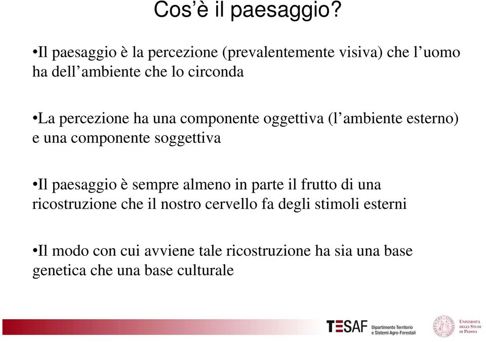 percezione ha una componente oggettiva (l ambiente esterno) e una componente soggettiva Il paesaggio è