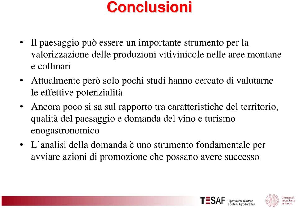 poco si sa sul rapporto tra caratteristiche del territorio, qualità del paesaggio e domanda del vino e turismo