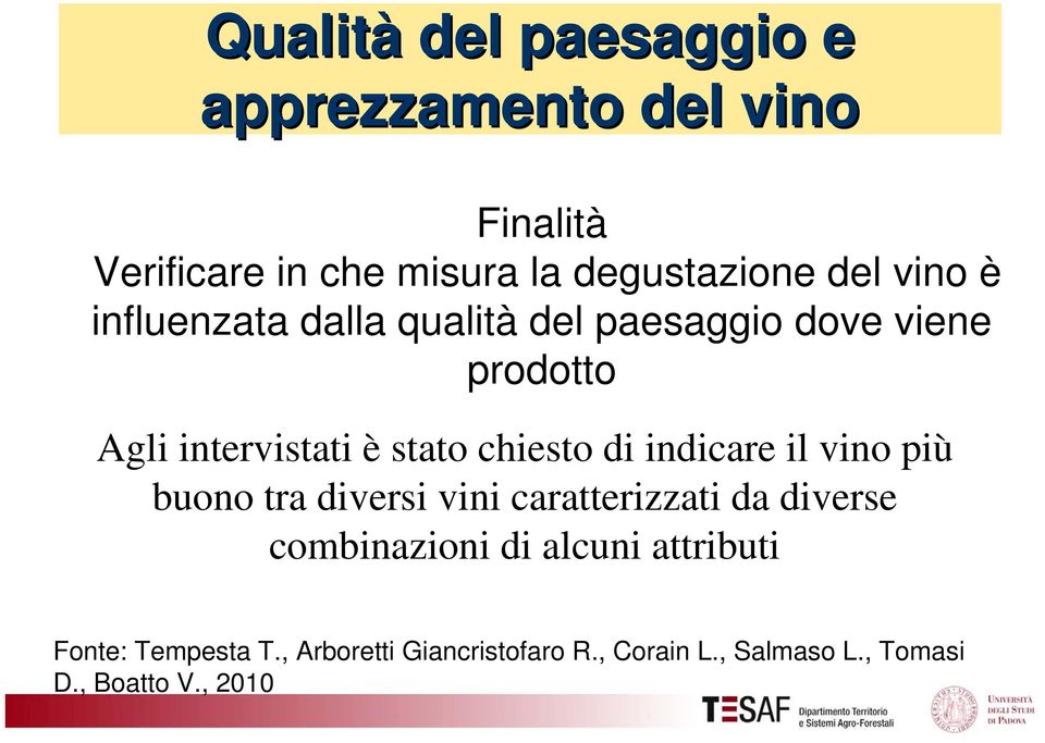 di indicare il vino più buono tra diversi vini caratterizzati da diverse combinazioni di alcuni