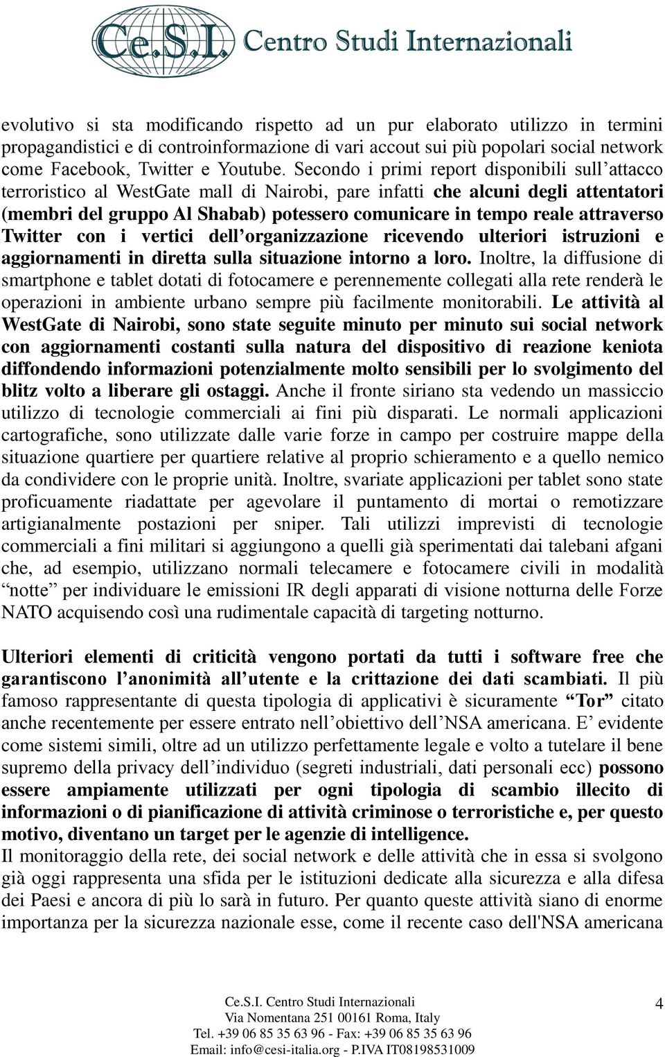 attraverso Twitter con i vertici dell organizzazione ricevendo ulteriori istruzioni e aggiornamenti in diretta sulla situazione intorno a loro.