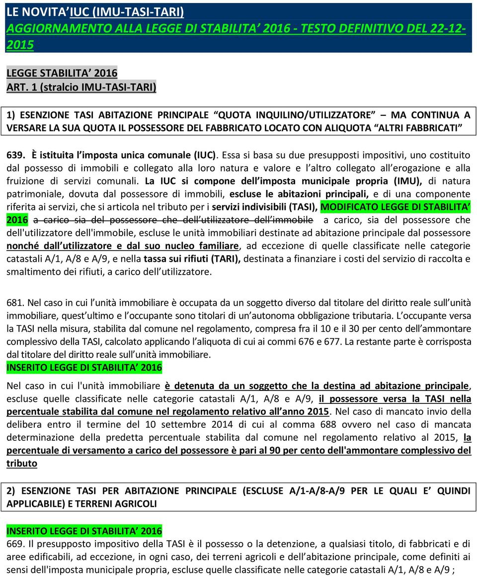 639. È istituita l imposta unica comunale (IUC).