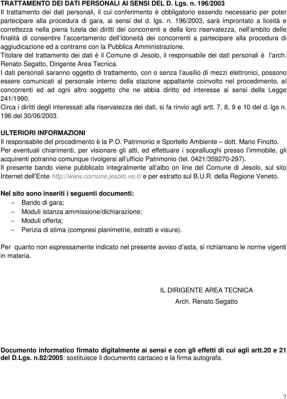 cessario per poter partecipare alla procedura di gara, ai sensi del d. lgs. n.