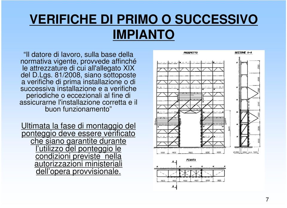 81/2008, siano sottoposte a verifiche di prima installazione o di successiva installazione e a verifiche periodiche o eccezionali al fine di