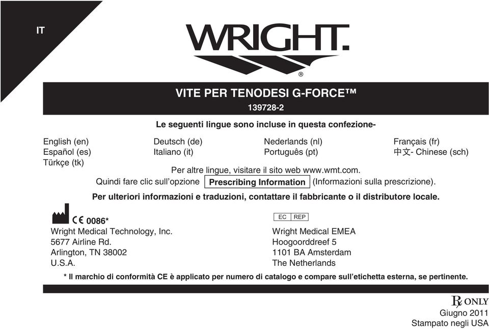Per ulteriori informazioni e traduzioni, contattare il fabbricante o il distributore locale. M C 0086* P Wright Medical Technology, Inc. Wright Medical EMEA 5677 Airline Rd.