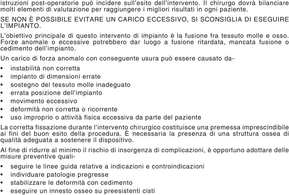 Forze anomale o eccessive potrebbero dar luogo a fusione ritardata, mancata fusione o cedimento dell impianto.