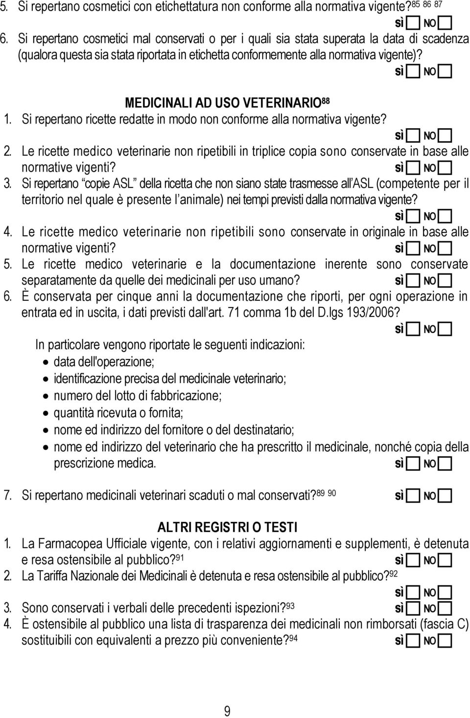 MEDICINALI AD USO VETERINARIO 88 1. Si repertano ricette redatte in modo non conforme alla normativa vigente? 2.