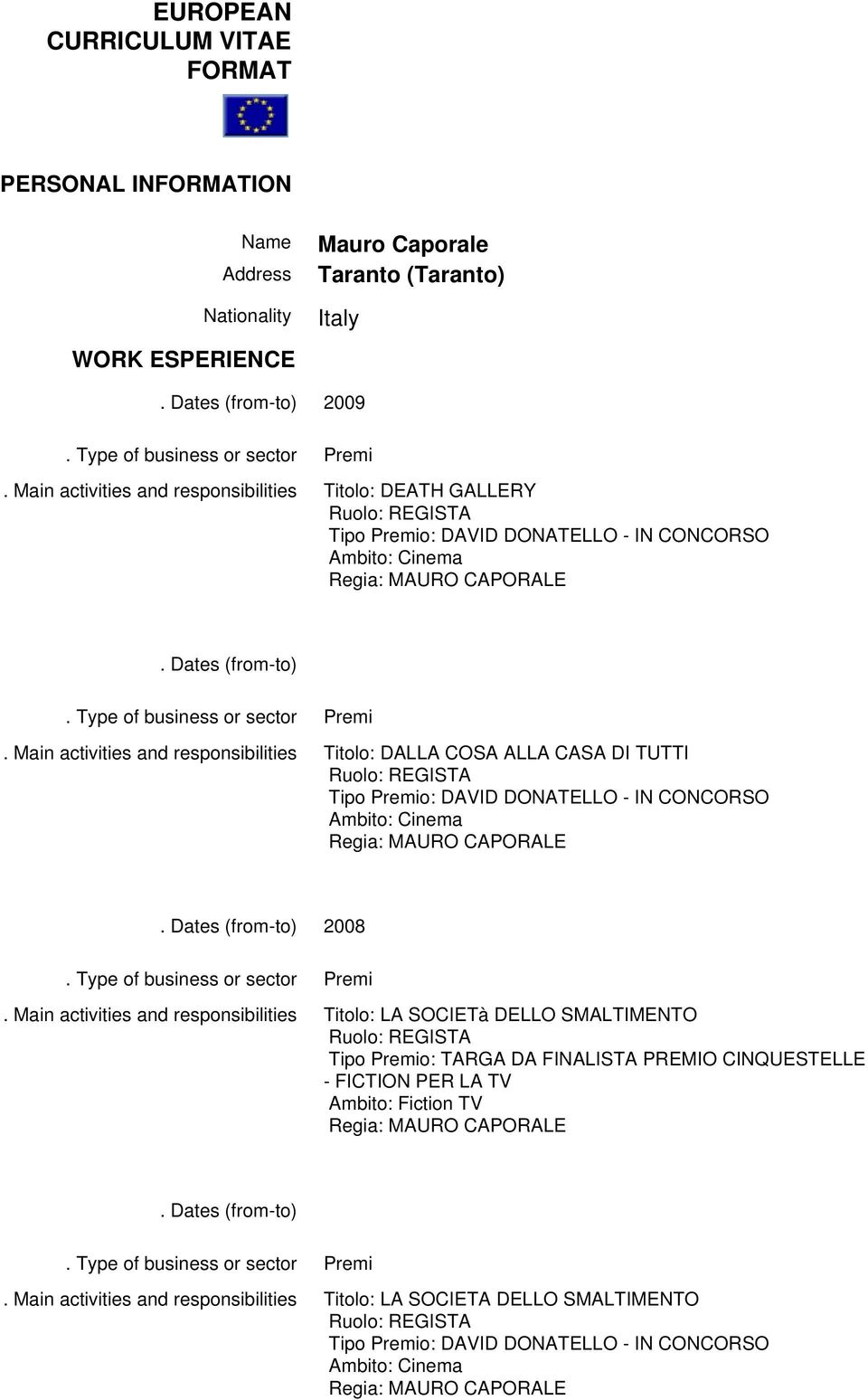 TUTTI Tipo o: DAVID DONATELLO - IN CONCORSO Ambito: 2008 Titolo: LA SOCIETà DELLO SMALTIMENTO Tipo o: TARGA DA FINALISTA