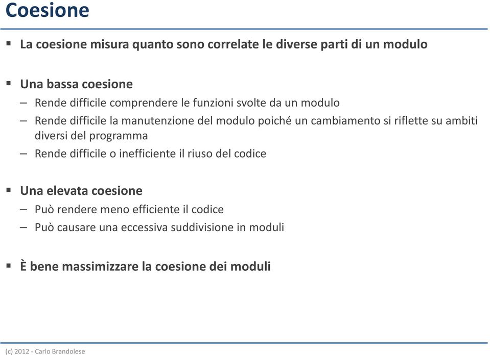 riflette su ambiti diversi del programma Rende difficile o inefficiente il riuso del codice Una elevata coesione Può