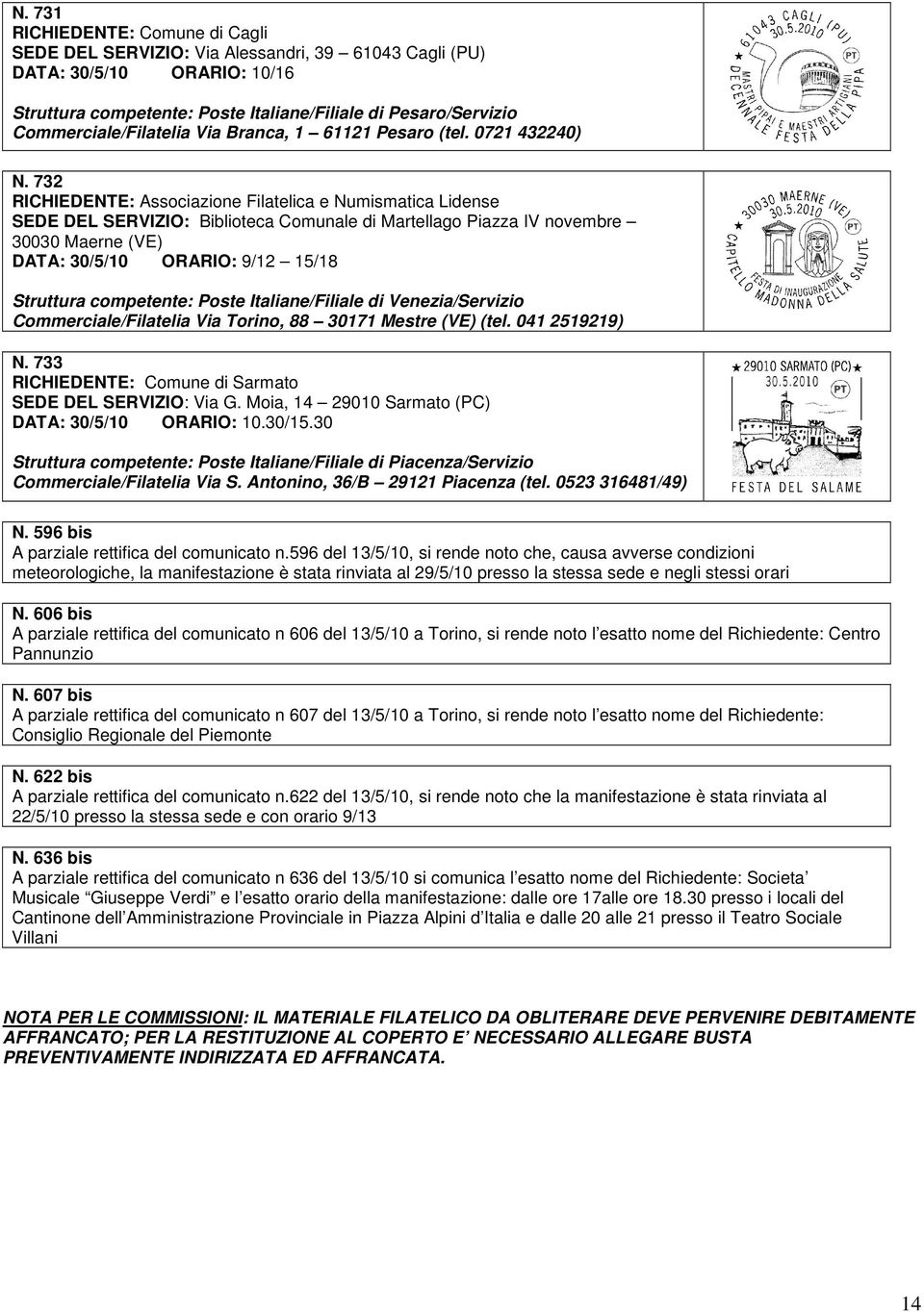 732 RICHIEDENTE: Associazione Filatelica e Numismatica Lidense SEDE DEL SERVIZIO: Biblioteca Comunale di Martellago Piazza IV novembre 30030 Maerne (VE) DATA: 30/5/10 ORARIO: 9/12 15/18 Struttura