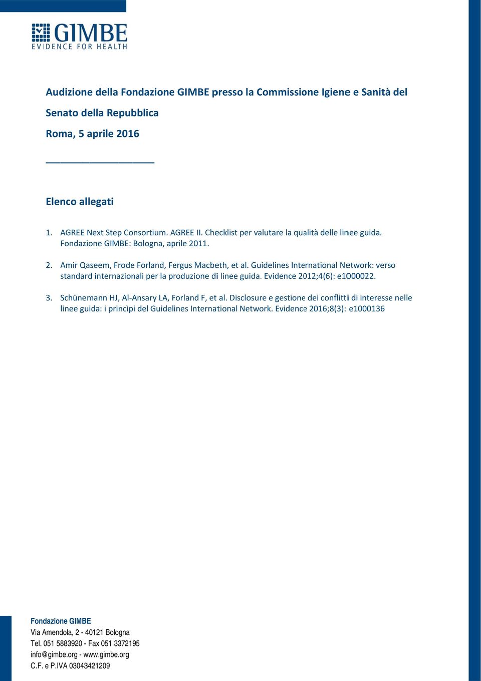 Guidelines International Network: verso standard internazionali per la produzione dii linee guida. Evidence 2012;4(6): e1000022. 3.