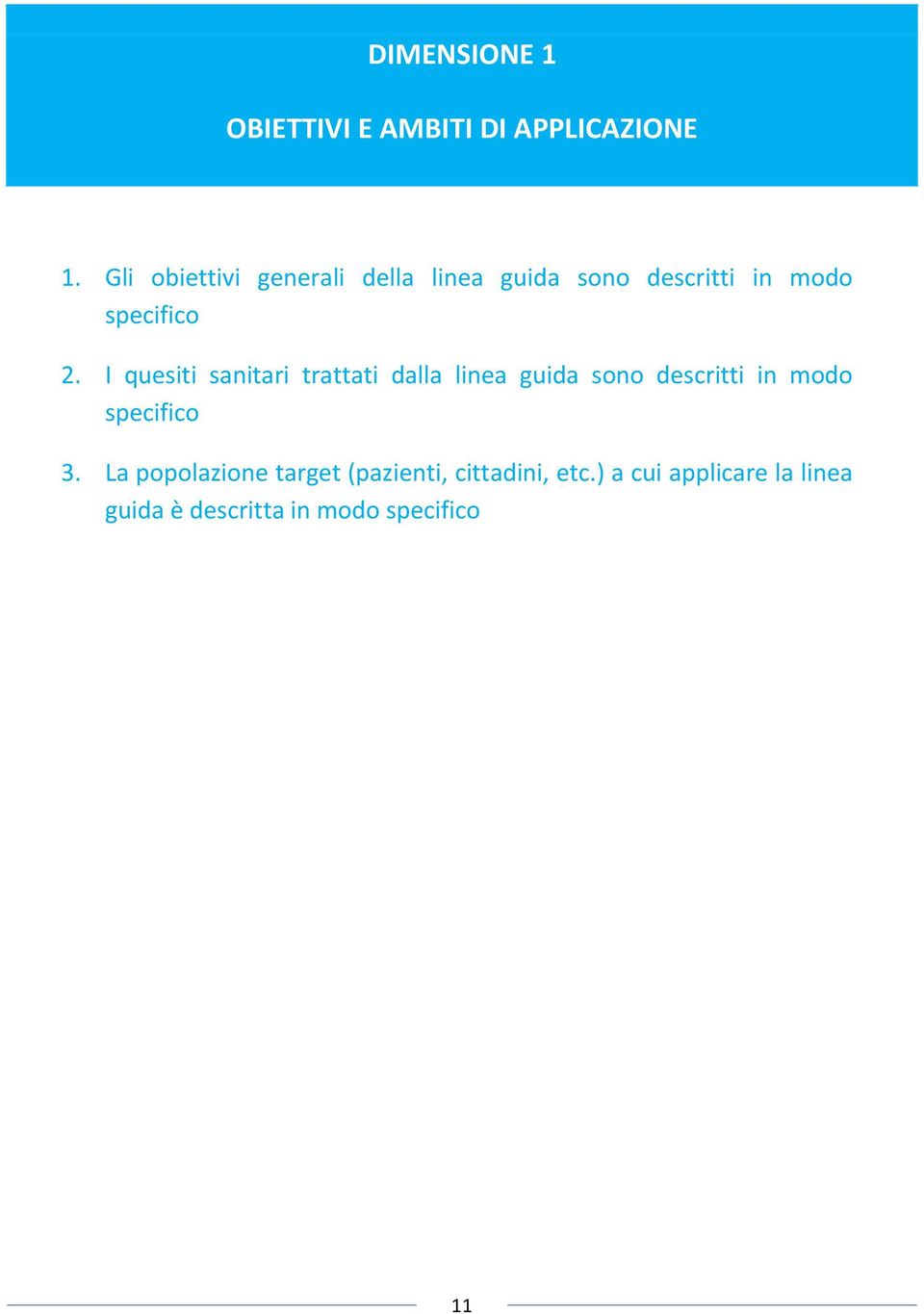 I quesiti sanitari trattati dalla linea guida sono descritti in modo specifico 3.