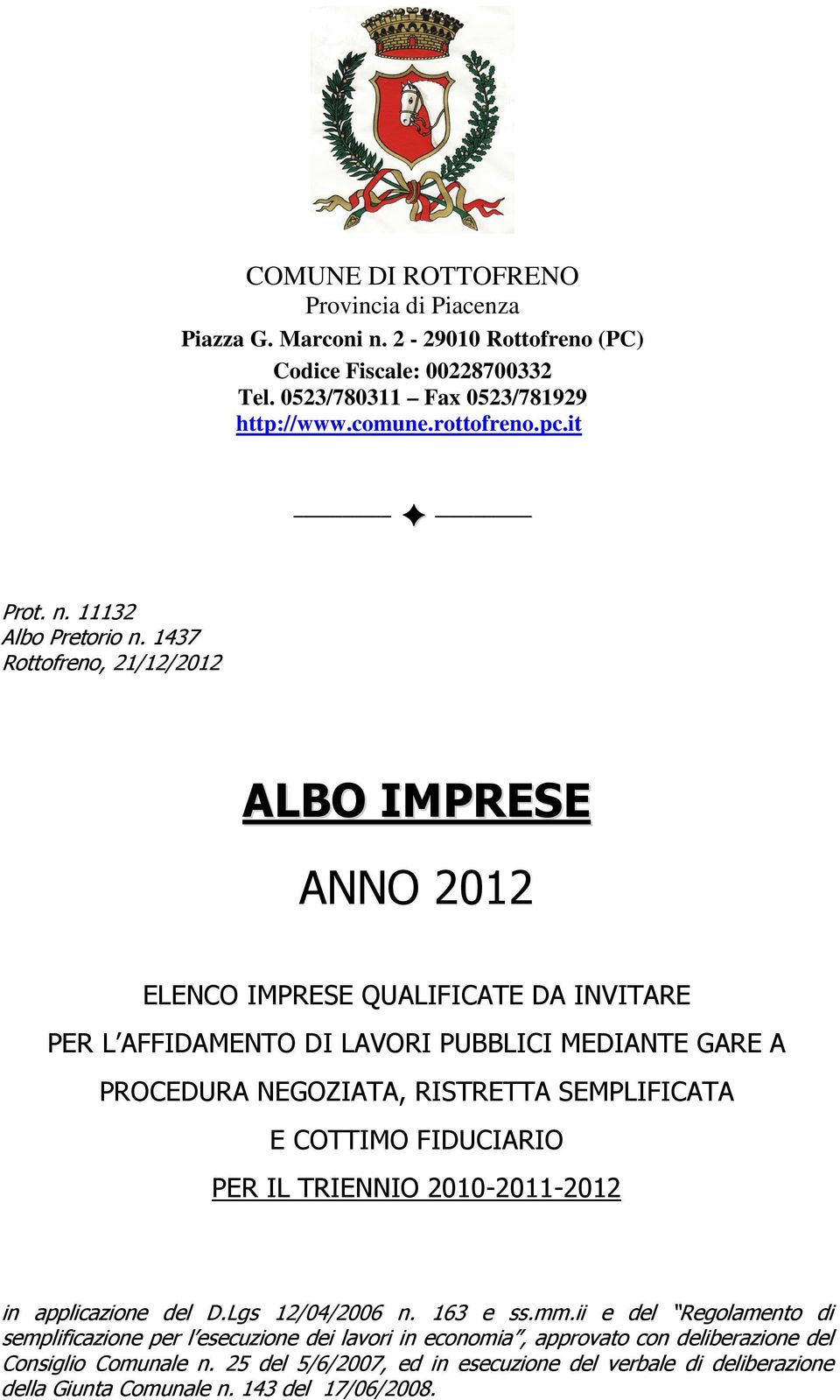 1437 Rottofreno, 21/12/2012 ALBO IMPRESE ANNO 2012 ELENCO IMPRESE QUALIFICATE DA INVITARE PER L AFFIDAMENTO DI LAVORI PUBBLICI MEDIANTE GARE A PROCEDURA NEGOZIATA, RISTRETTA SEMPLIFICATA