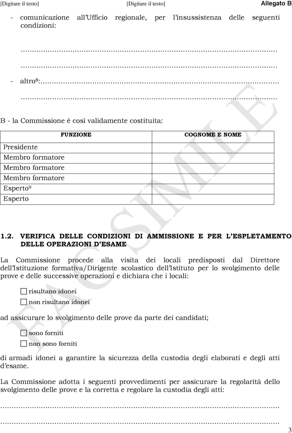 VERIFICA DELLE CONDIZIONI DI AMMISSIONE E PER L ESPLETAMENTO DELLE OPERAZIONI D ESAME La Commissione procede alla visita dei locali predisposti dal Direttore dell Istituzione formativa/dirigente