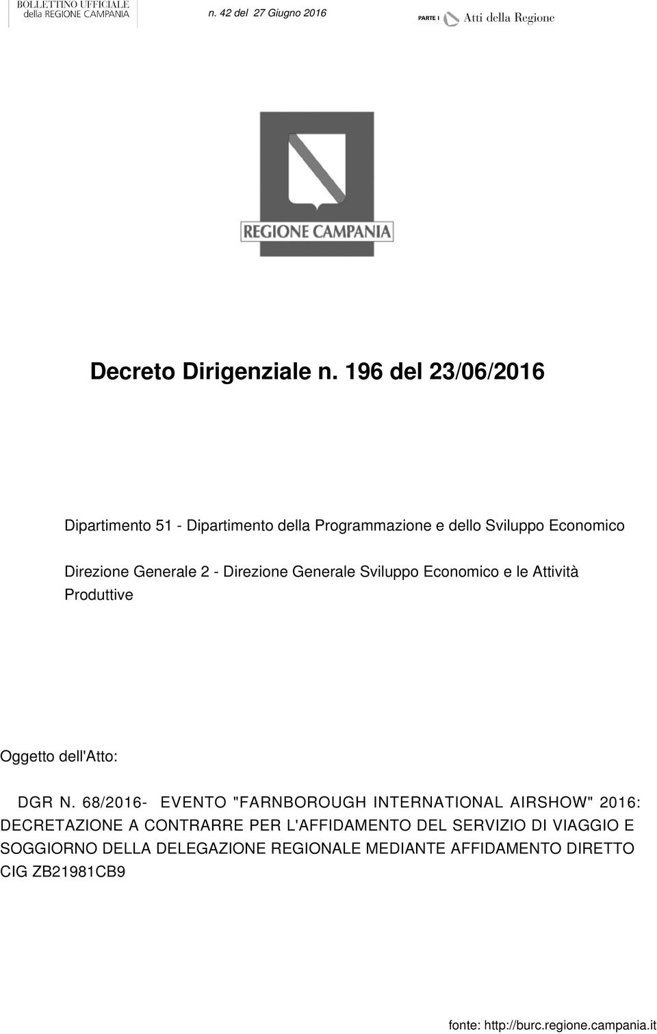 Generale 2 - Direzione Generale Sviluppo Economico e le Attività Produttive Oggetto dell'atto: DGR N.