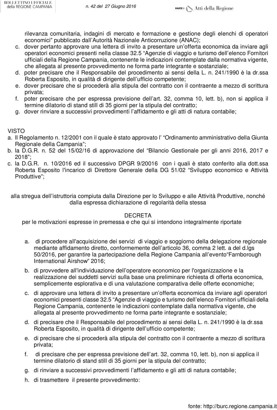 5 Agenzie di viaggio e turismo dell elenco Fornitori ufficiali della Regione Campania, contenente le indicazioni contemplate dalla normativa vigente, che allegata al presente provvedimento ne forma