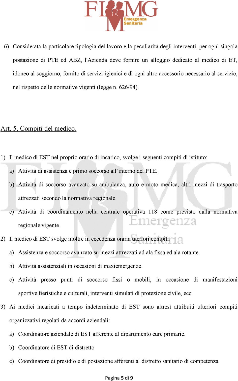 1) Il medico di EST nel proprio orario di incarico, svolge i seguenti compiti di istituto: a) Attività di assistenza e primo soccorso all interno del PTE.