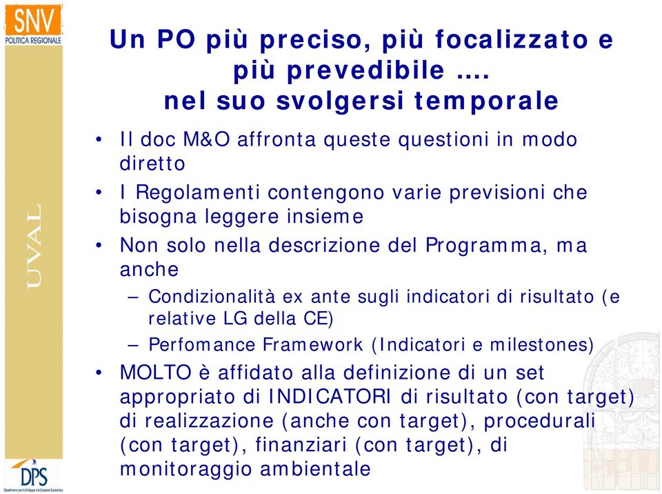 insieme Non solo nella descrizione del Programma, ma anche Condizionalità ex ante sugli indicatori di risultato (e relative LG della CE) Perfomance