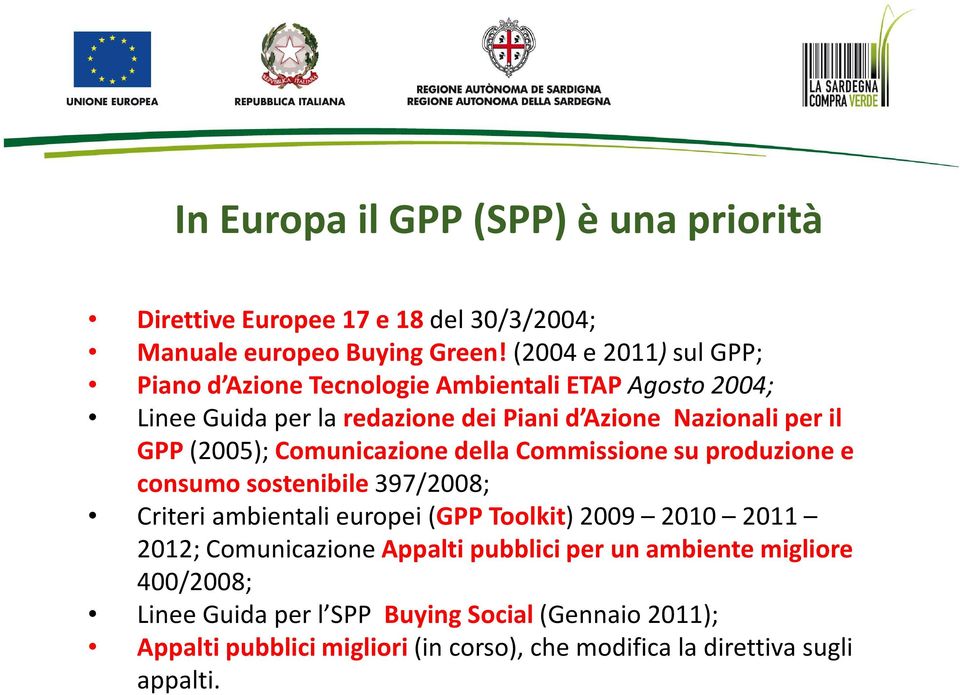 (2005); Comunicazione della Commissione su produzione e consumo sostenibile 397/2008; Criteri ambientali europei (GPP Toolkit) 2009 2010 2011 2012;