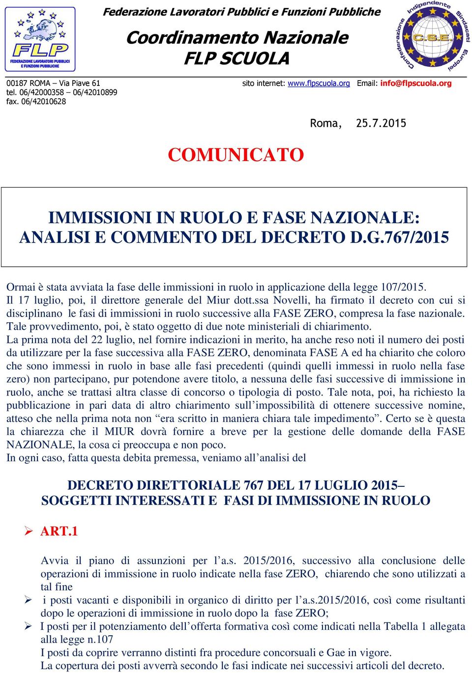 767/2015 Ormai è stata avviata la fase delle immissioni in ruolo in applicazione della legge 107/2015. Il 17 luglio, poi, il direttore generale del Miur dott.