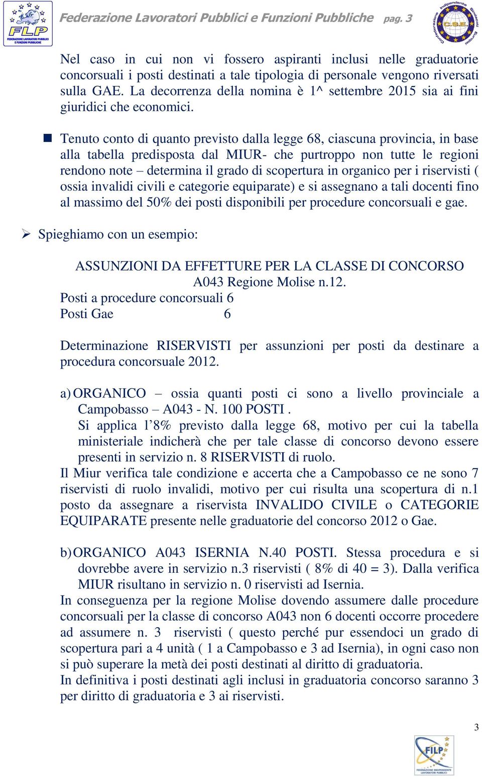 La decorrenza della nomina è 1^ settembre 2015 sia ai fini giuridici che economici.