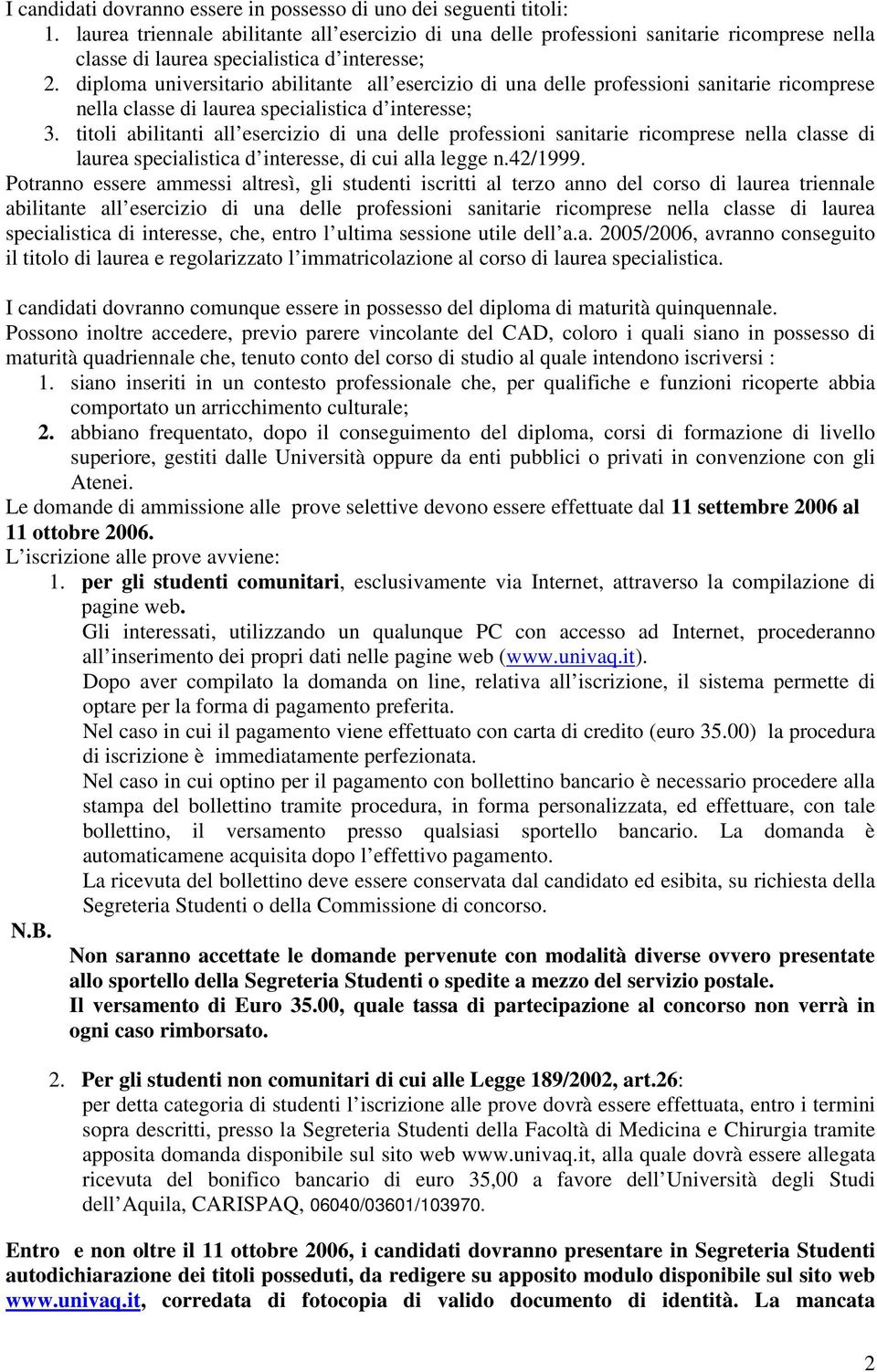 diploma universitario abilitante all esercizio di una delle professioni sanitarie ricomprese nella classe di laurea specialistica d interesse; 3.