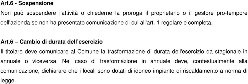 6 Cambio di durata dell esercizio Il titolare deve comunicare al Comune la trasformazione di durata dell'esercizio da stagionale in