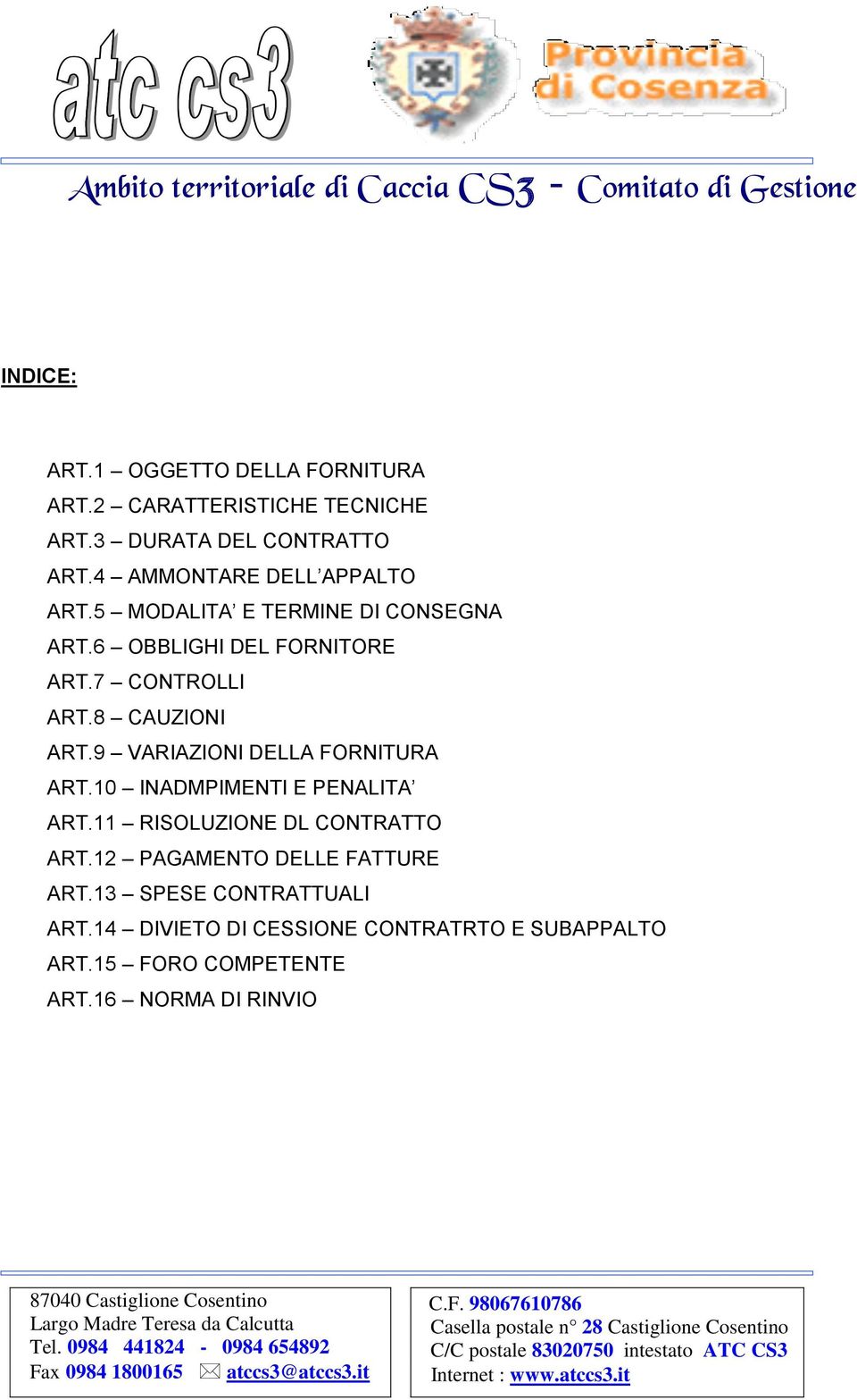 8 CAUZIONI ART.9 VARIAZIONI DELLA FORNITURA ART.10 INADMPIMENTI E PENALITA ART.11 RISOLUZIONE DL CONTRATTO ART.