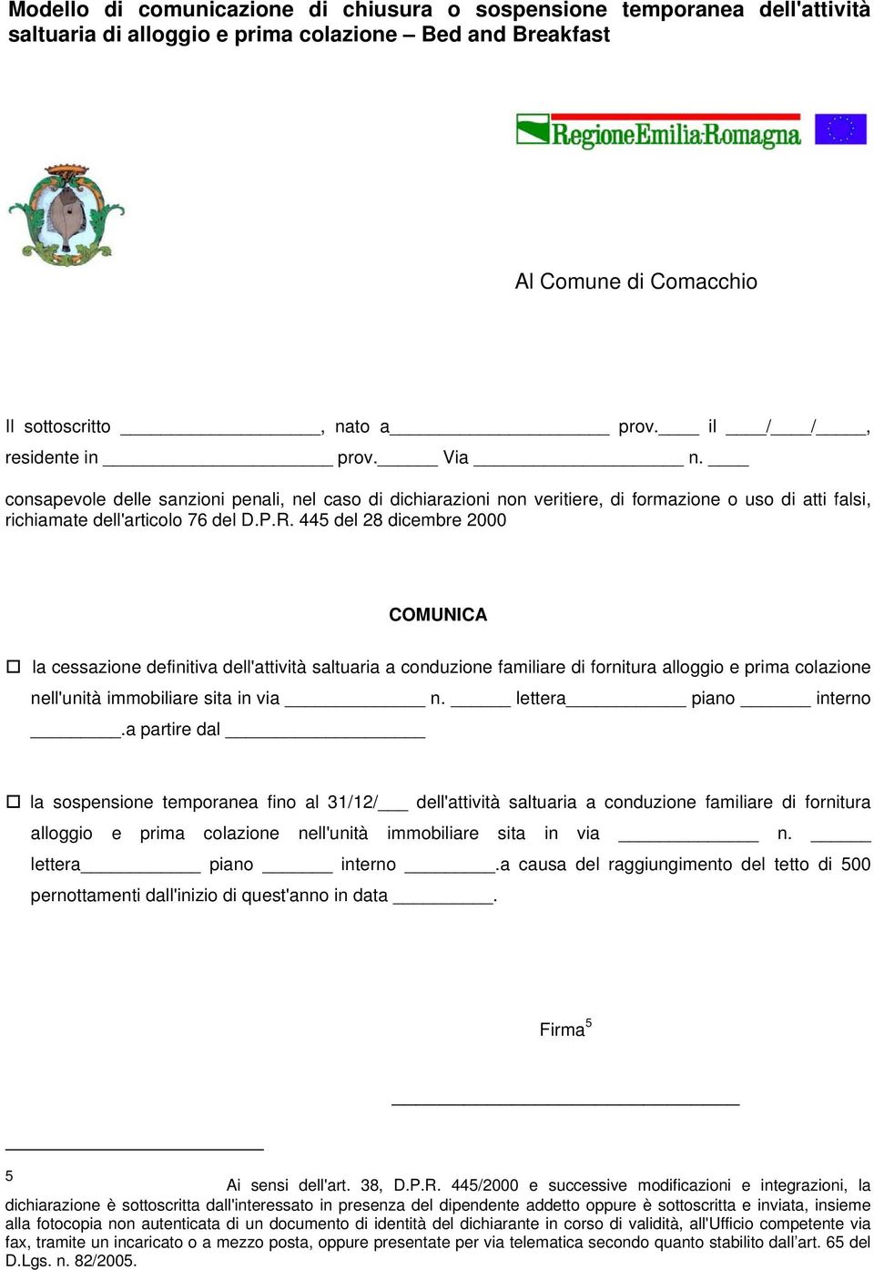 445 del 28 dicembre 2000 COMUNICA la cessazione definitiva dell'attività saltuaria a conduzione familiare di fornitura alloggio e prima colazione nell'unità immobiliare sita in via n.