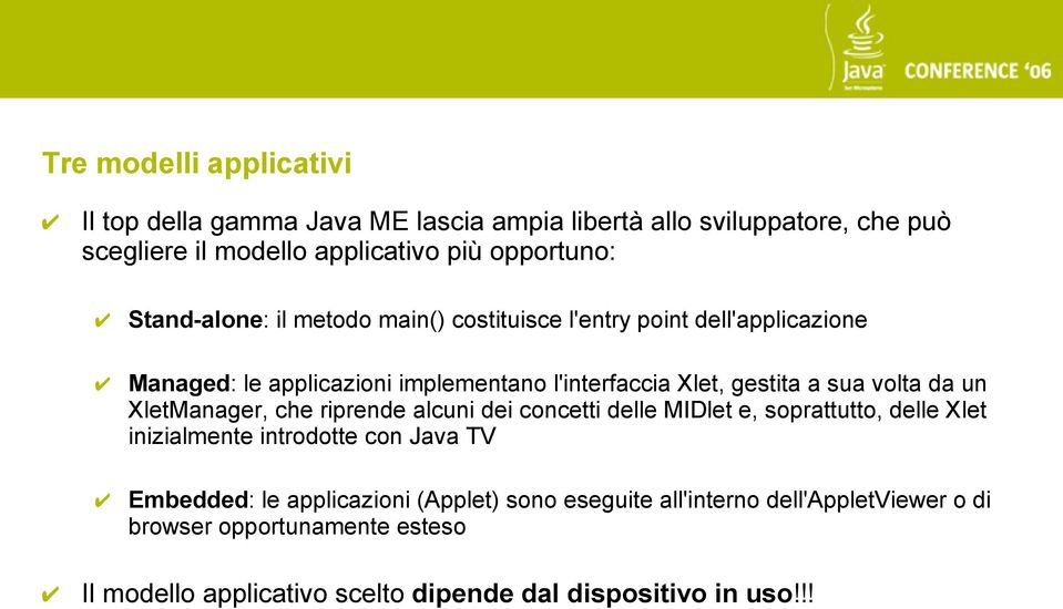 volta da un XletManager, che riprende alcuni dei concetti delle MIDlet e, soprattutto, delle Xlet inizialmente introdotte con Java TV Embedded: le