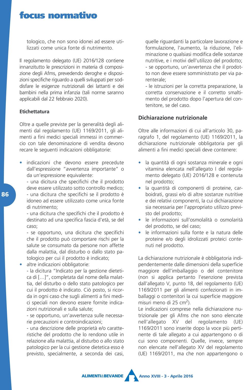 soddisfare le esigenze nutrizionali dei lattanti e dei bambini nella prima infanzia (tali norme saranno applicabili dal 22 febbraio 2020).