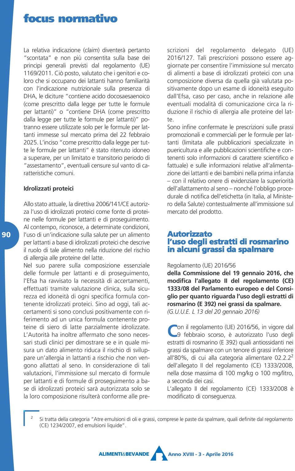 prescritto dalla legge per tutte le formule per lattanti) o contiene DHA (come prescritto dalla legge per tutte le formule per lattanti) potranno essere utilizzate solo per le formule per lattanti