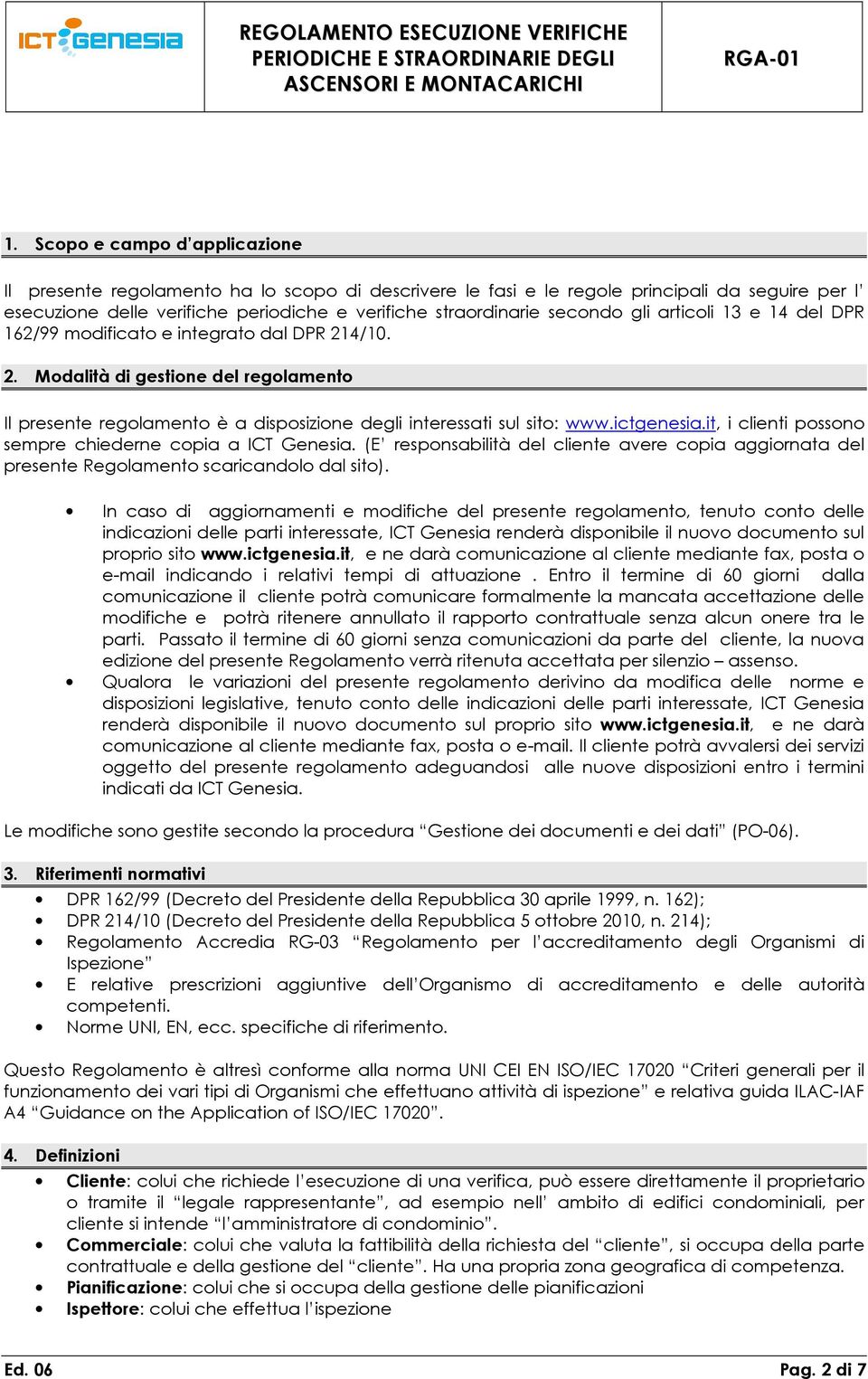 ictgenesia.it, i clienti possono sempre chiederne copia a ICT Genesia. (E responsabilità del cliente avere copia aggiornata del presente Regolamento scaricandolo dal sito).