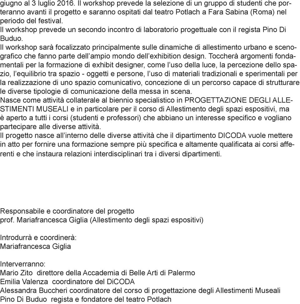 Il workshop prevede un secondo incontro di laboratorio progettuale con il regista Pino Di Buduo.