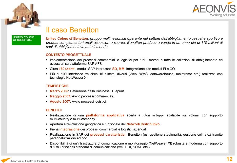 CONTESTO PROGETTUALE Implementazione dei processi commerciali e logistici per tutti i marchi e tutte le collezioni di abbigliamento ed accessori su piattaforma SAP AFS.