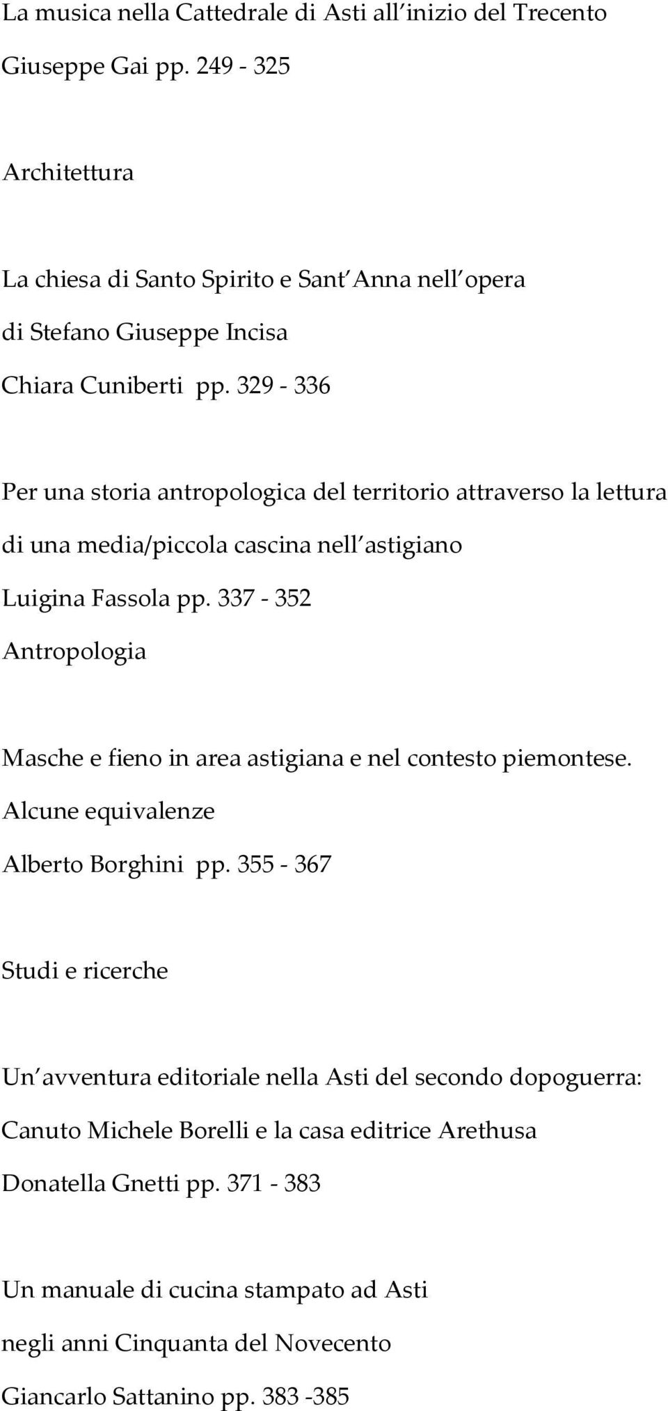 329-336 Per una storia antropologica del territorio attraverso la lettura di una media/piccola cascina nell astigiano Luigina Fassola pp.
