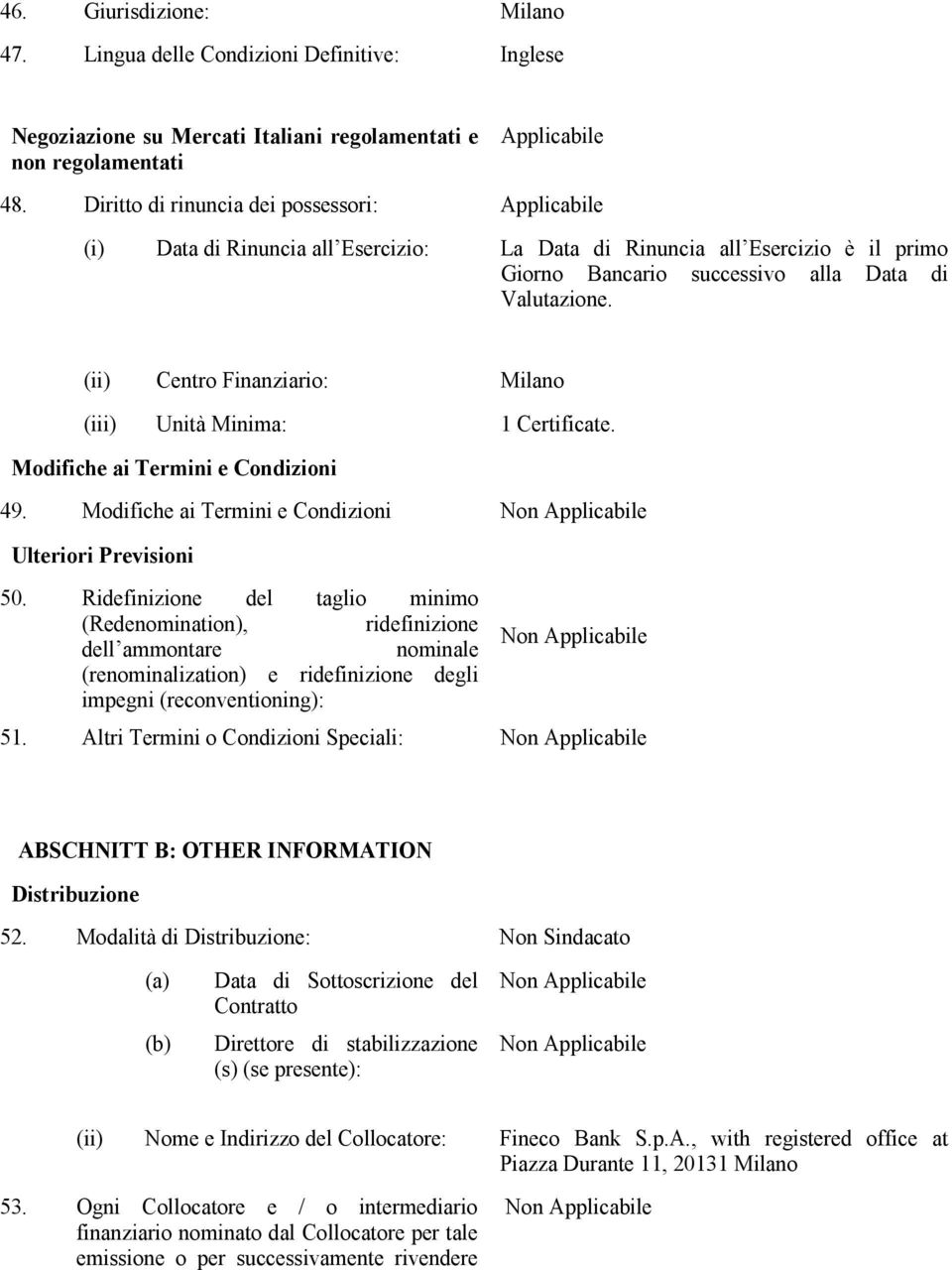 (ii) Centro Finanziario: Milano (iii) Unità Minima: 1 Certificate. Modifiche ai Termini e Condizioni 49. Modifiche ai Termini e Condizioni Ulteriori Previsioni 50.