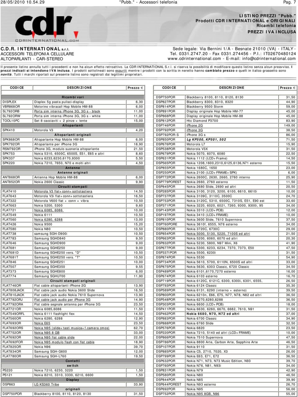 La CDR INTERNATIONAL S.r.l. si riserva la possibilità di modificare questo listino senza alcun preavviso. I prezzi indicati si intendono IVA inclusa.